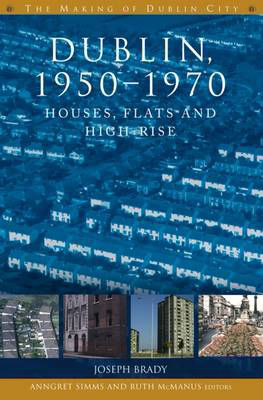 Dublin, 1950-1970 : Houses, Flats and High Rise