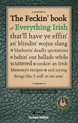 The Feckin' Book Of Everything Irish 