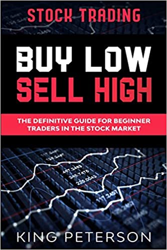 Stock Trading : BUY LOW SELL HIGH: The Definitive Guide For Beginner Traders In The Stock Market