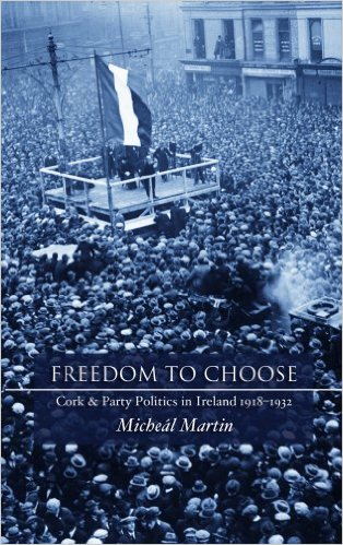 Freedom To Choose: Cork And Party Politics In Ireland 1918-1932 (Hardback)