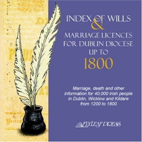 Index of Wills & Marriage Licenses for Dublin Diocese up to 1800 (CD)