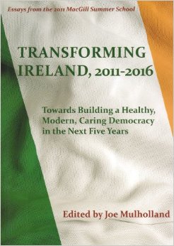 Transforming Ireland 2011-2016: Essays from the 2011 MacGill Summer School