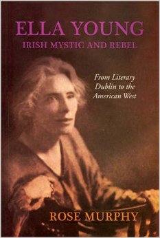 Ella Young: Irish Mystic and Rebel 