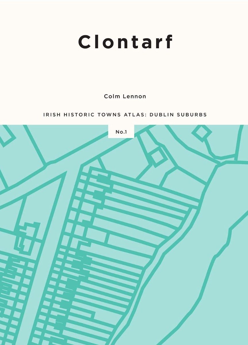 Clontarf : Dublin Suburbs (Irish Historic Towns Atlas)