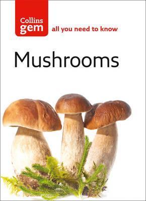 Mushrooms: All You Need to Know (Collins Gem)