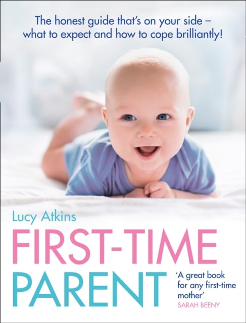 First-Time Parent : The Honest Guide to Coping Brilliantly and Staying Sane in Your Baby's First Year