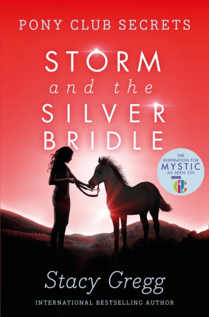 Stacy Gregg : Storm and the Silver Bridle (Pony Club Secrets Book 6)