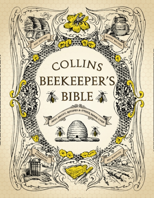 Collins Beekeeper's Bible : Bees, Honey, Recipes and Other Home Uses