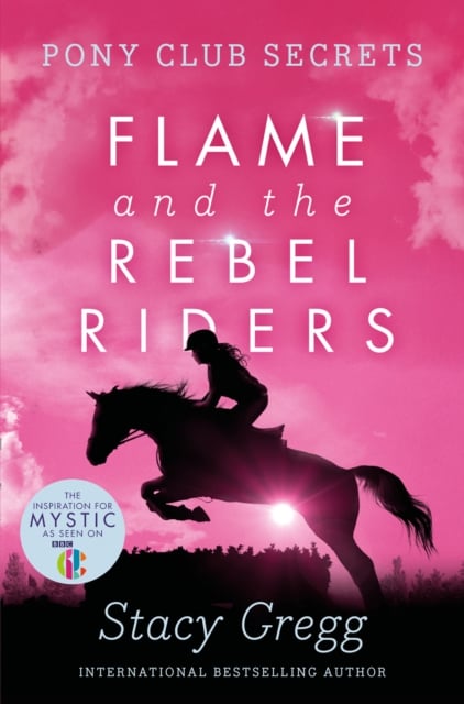 Stacy Gregg : Flame and the Rebel Riders (Pony Club Secrets Book 9)