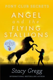 Angel and the Flying Stallions (Pony Club Secrets Book 10)