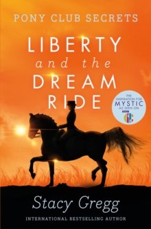 Liberty and the Dream Ride (Pony Club Secrets Book 11)