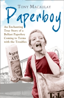 Paperboy : An Enchanting True Story of a Belfast Paperboy Coming to Terms with the Troubles
