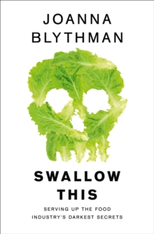 Swallow This : Serving Up the Food Industry's Darkest Secrets