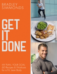Get It Done : My Plan, Your Goal: 60 Recipes and Workout Sessions for a Fit, Lean Body