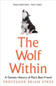 The Wolf Within : The Astonishing Evolution of Man's Best Friend