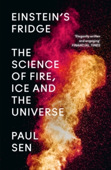 Einstein's Fridge : The Science of Fire, Ice and the Universe
