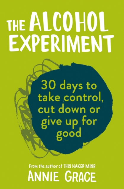 The Alcohol Experiment : 30 Days to take control, cut down or give up for good 