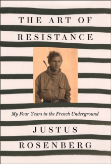 The Art of Resistance : My Four Years in the French Underground