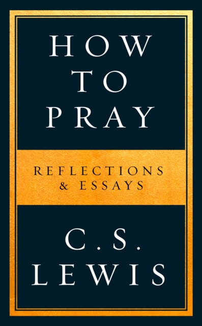 How to Pray : Reflections & Essays