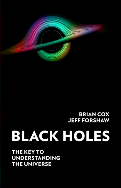 Black Holes : The Key to Understanding the Universe