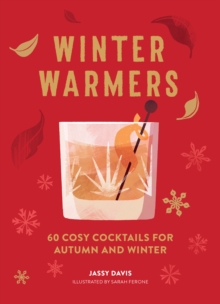 Winter Warmers : 60 Cosy Cocktails for Autumn and Winter