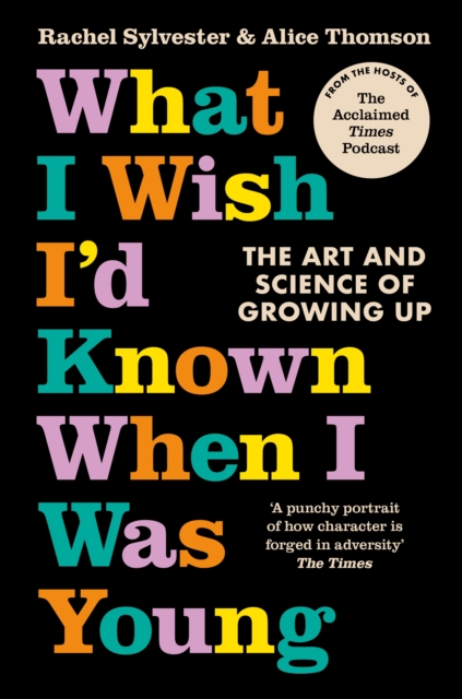 What I Wish I’d Known When I Was Young : The Art and Science of Growing Up