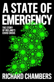 A State of Emergency : The Story of Ireland's Covid Crisis