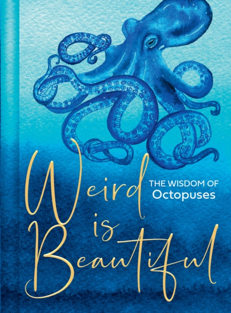 Weird Is Beautiful : The Wisdom of Octopuses