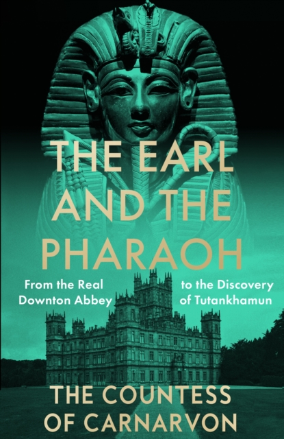 The Earl and the Pharaoh : From the Real Downton Abbey to the Discovery of Tutankhamun (Paperback)