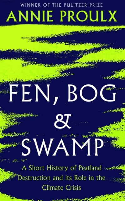 Fen, Bog and Swamp : A Short History of Peatland Destruction and its Role in the Climate Crisis