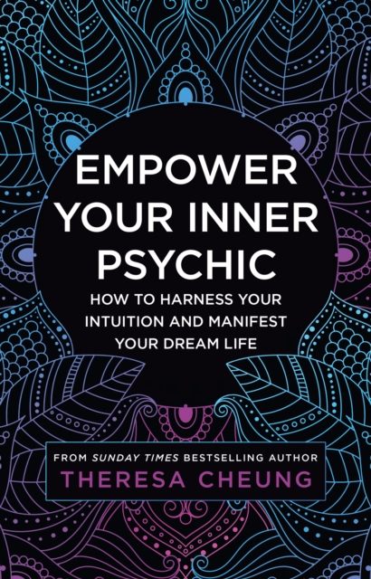 Empower Your Inner Psychic : How to Harness Your Intuition and Manifest Your Dream Life