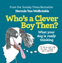 Who's a Clever Boy, Then? : What Your Dog is Really Thinking