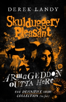 Armageddon Outta Here - The World of Skulduggery Pleasant (NEW ED)