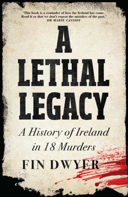 A Lethal Legacy : A History of Ireland in 18 Murders (Hardback)