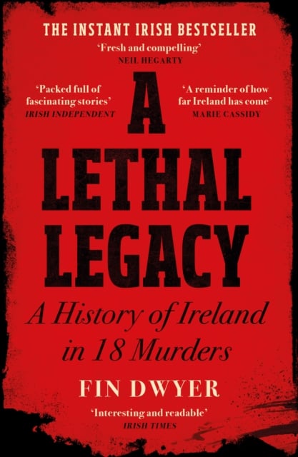 A Lethal Legacy : A History of Ireland in 18 Murders (Paperback)