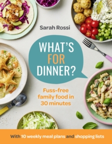 What's For Dinner? : Fuss-Free Family Food in 30 Minutes - the First Cookbook from the Taming Twins Food Blog