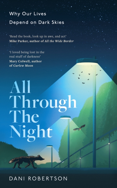 All Through the Night : Why Our Lives Depend on Dark Skies