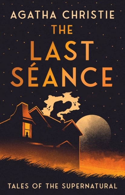 Agatha Christie : The Last Seance - Tales of the Supernatural (Hardback)