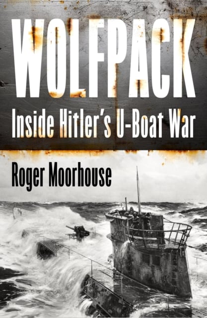 Wolfpack : Inside Hitler’s U-Boat War