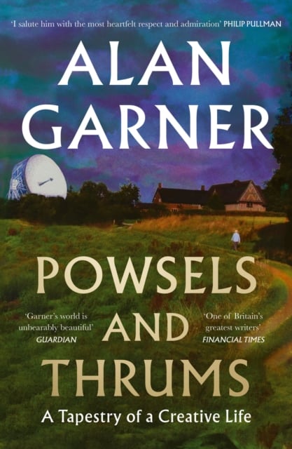 Alan Garner : Powsels and Thrums (A Memoir)