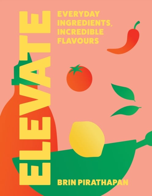 Elevate : Everyday Ingredients, Incredible Flavours