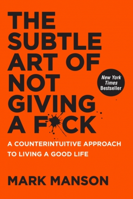 The Subtle Art of Not Giving a F*ck : A Counterintuitive Approach to Living a Good Life (Hardback)