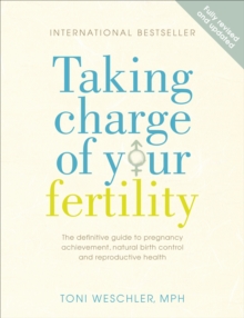 Taking Charge Of Your Fertility : The Definitive Guide to Natural Birth Control, Pregnancy Achievement and Reproductive Health