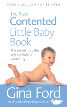 The New Contented Little Baby Book : The Secret to Calm and Confident Parenting