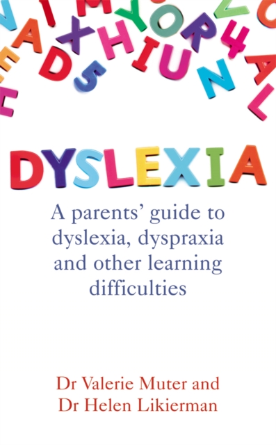 Dyslexia : A parents' guide to dyslexia, dyspraxia and other learning difficulties