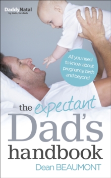 The Expectant Dad's Handbook : All you need to know about pregnancy, birth and beyond