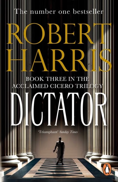 Robert Harris : Dictator (Cicero Trilogy 3)