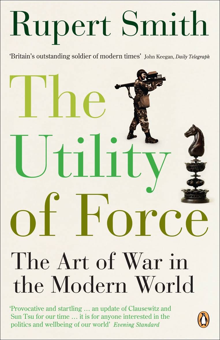 The Utility of Force : The Art of War in the Modern World (2006 edition)