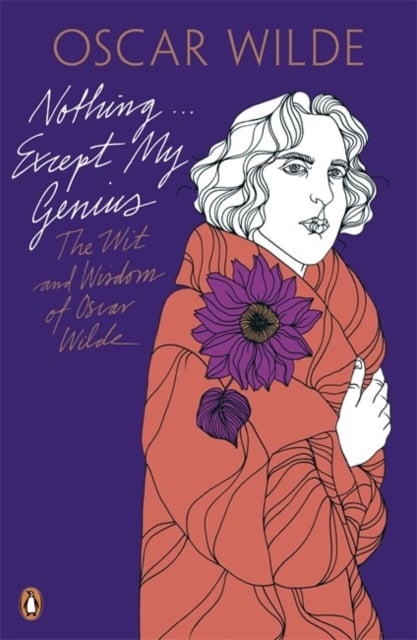 Oscar Wilde : Nothing Except My Genius