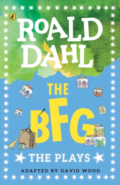 Roald Dahl : The BFG : The Plays